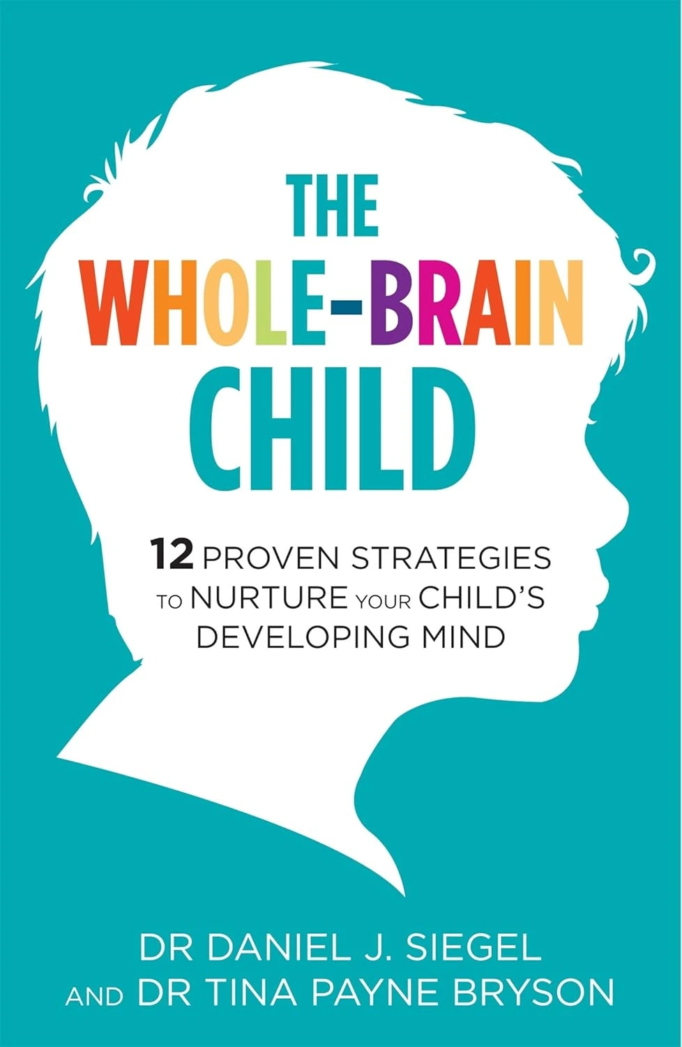 Book cover of The Whole-Brain Child by Daniel J. Siegel and Tina Payne Bryson